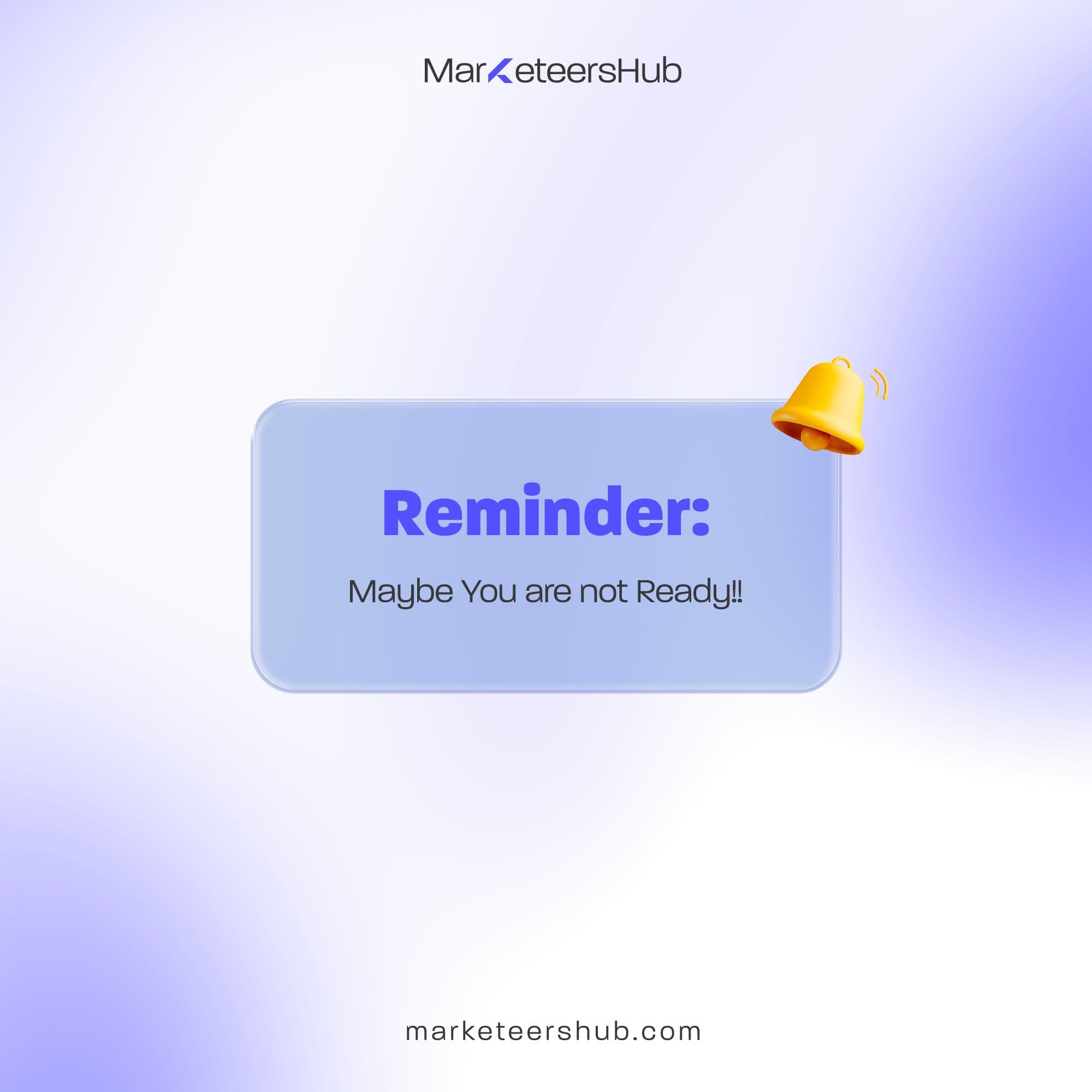 Maybe you are not Ready and Maybe you Don't Have to Be!